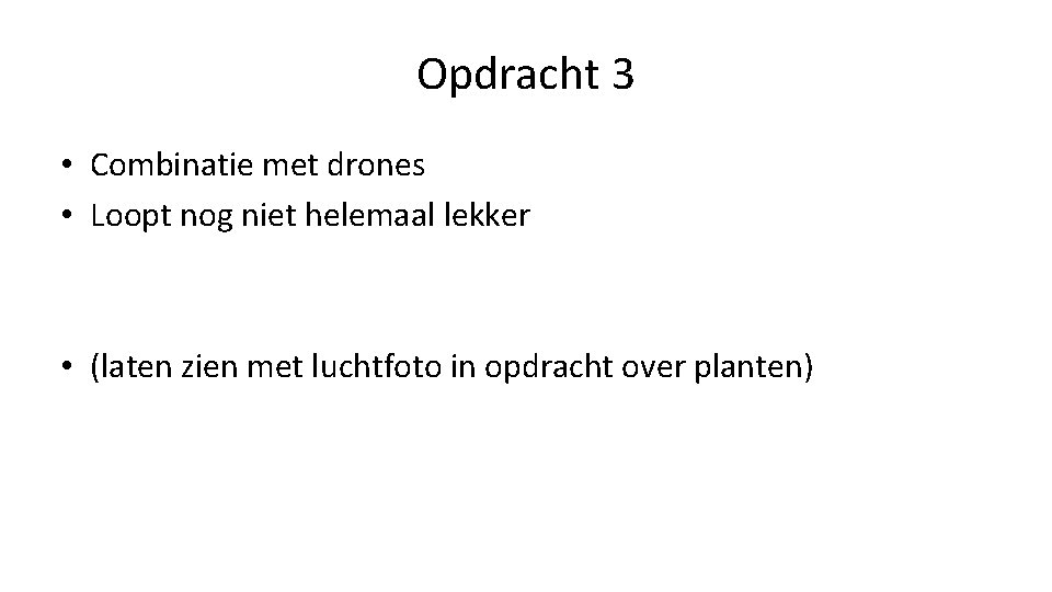 Opdracht 3 • Combinatie met drones • Loopt nog niet helemaal lekker • (laten