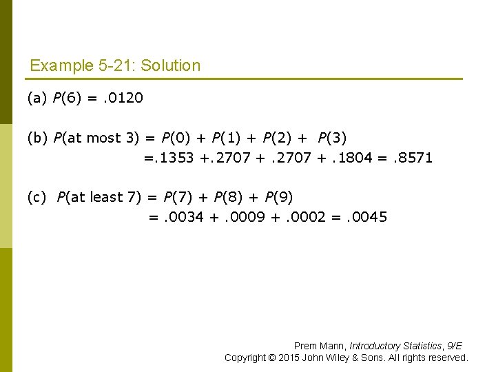 Example 5 -21: Solution (a) P(6) =. 0120 (b) P(at most 3) = P(0)