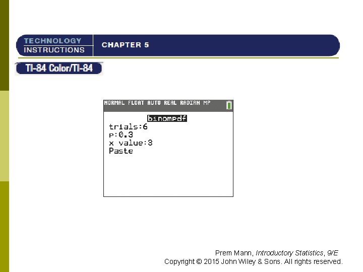 TI-84 Prem Mann, Introductory Statistics, 9/E Copyright © 2015 John Wiley & Sons. All