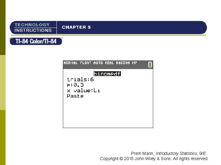 TI-84 Prem Mann, Introductory Statistics, 9/E Copyright © 2015 John Wiley & Sons. All