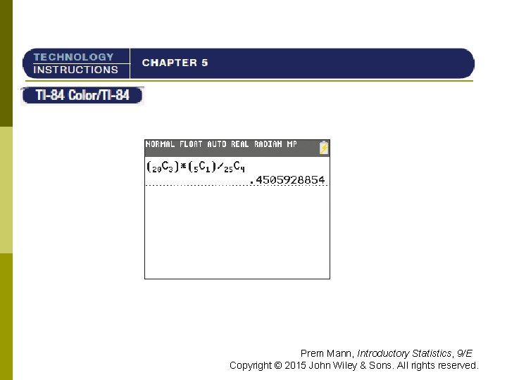 TI-84 Prem Mann, Introductory Statistics, 9/E Copyright © 2015 John Wiley & Sons. All