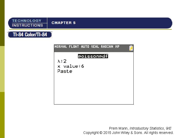 TI-84 Prem Mann, Introductory Statistics, 9/E Copyright © 2015 John Wiley & Sons. All