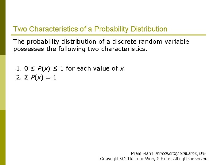Two Characteristics of a Probability Distribution The probability distribution of a discrete random variable