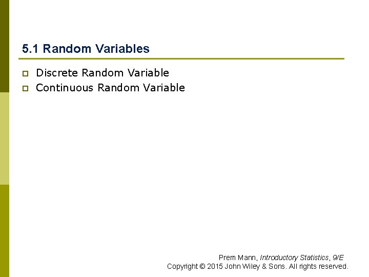 5. 1 Random Variables p p Discrete Random Variable Continuous Random Variable Prem Mann,