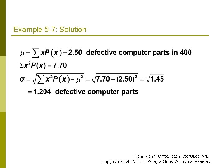 Example 5 -7: Solution Prem Mann, Introductory Statistics, 9/E Copyright © 2015 John Wiley