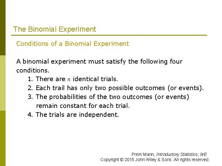 The Binomial Experiment Conditions of a Binomial Experiment A binomial experiment must satisfy the