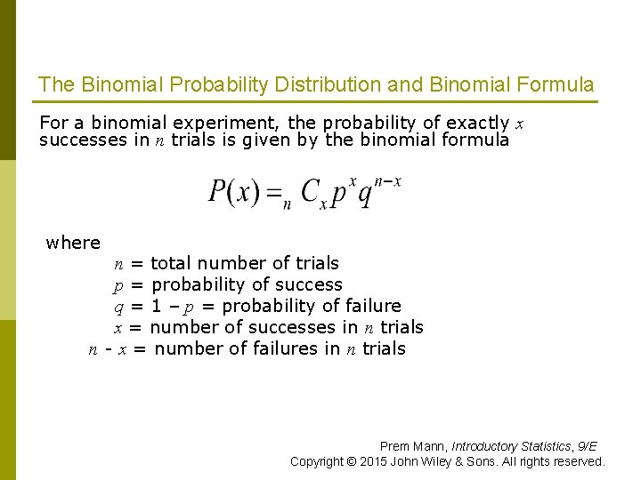 The Binomial Probability Distribution and Binomial Formula For a binomial experiment, the probability of