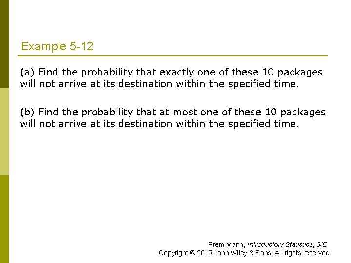 Example 5 -12 (a) Find the probability that exactly one of these 10 packages