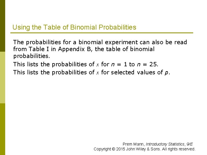 Using the Table of Binomial Probabilities The probabilities for a binomial experiment can also