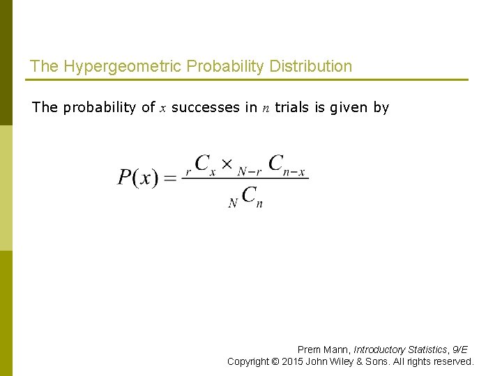 The Hypergeometric Probability Distribution p The probability of x successes in n trials is