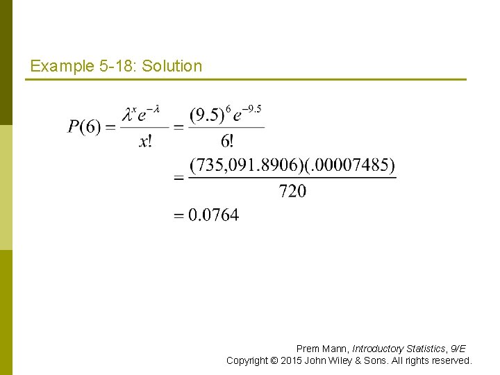 Example 5 -18: Solution Prem Mann, Introductory Statistics, 9/E Copyright © 2015 John Wiley