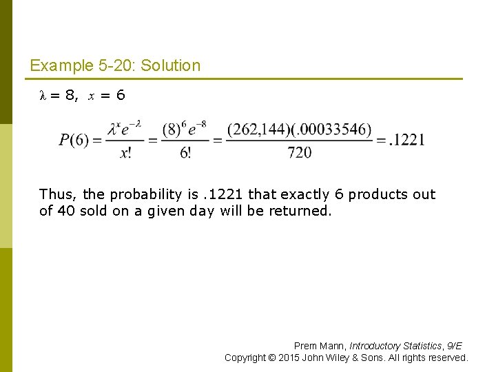 Example 5 -20: Solution λ = 8, x = 6 Thus, the probability is.