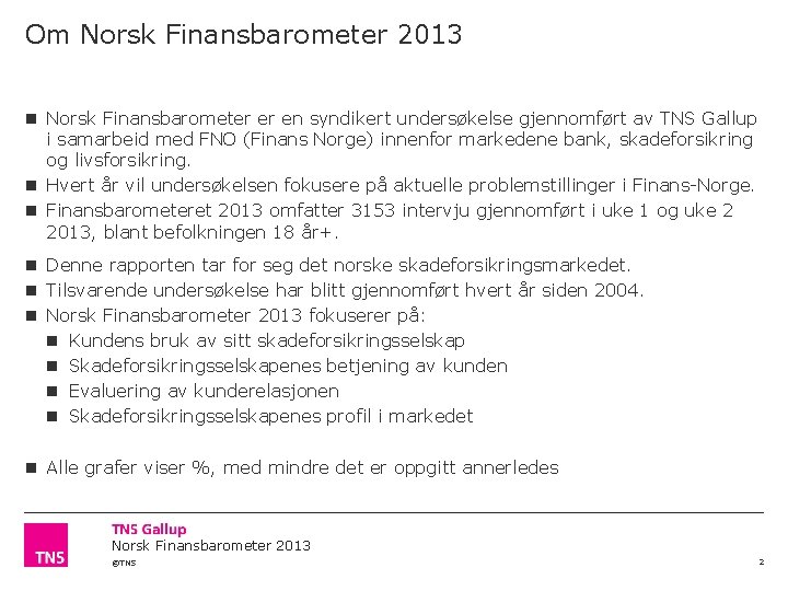 Om Norsk Finansbarometer 2013 Norsk Finansbarometer er en syndikert undersøkelse gjennomført av TNS Gallup