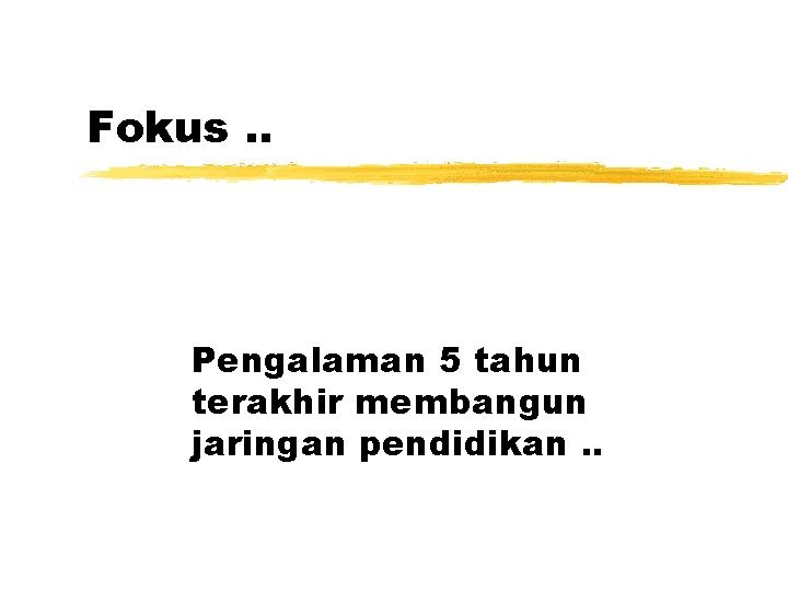 Fokus. . Pengalaman 5 tahun terakhir membangun jaringan pendidikan. . 