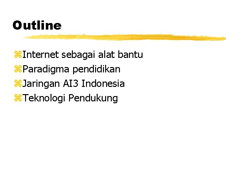 Outline z. Internet sebagai alat bantu z. Paradigma pendidikan z. Jaringan AI 3 Indonesia