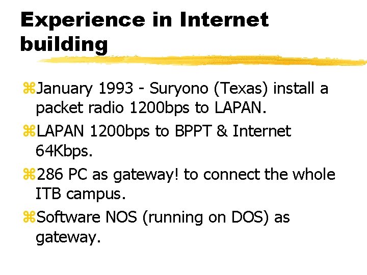 Experience in Internet building z. January 1993 - Suryono (Texas) install a packet radio