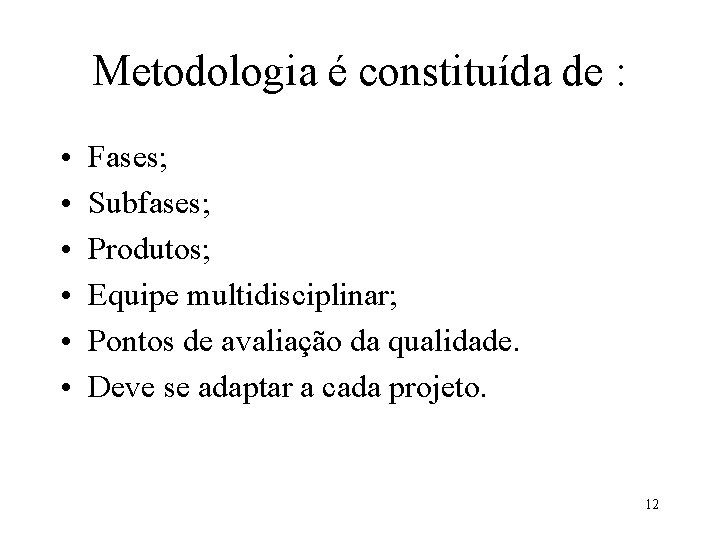 Metodologia é constituída de : • • • Fases; Subfases; Produtos; Equipe multidisciplinar; Pontos