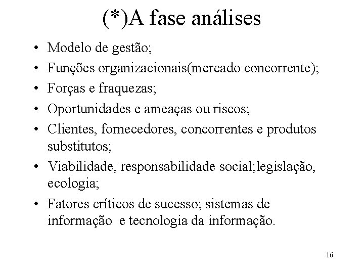 (*)A fase análises • • • Modelo de gestão; Funções organizacionais(mercado concorrente); Forças e