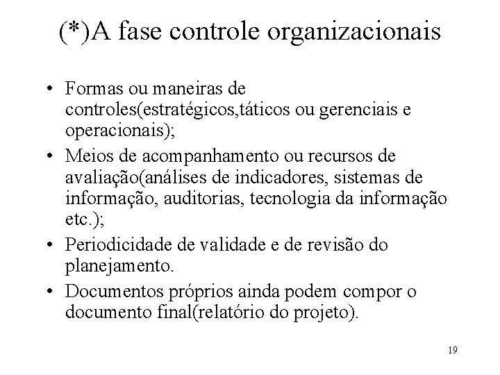 (*)A fase controle organizacionais • Formas ou maneiras de controles(estratégicos, táticos ou gerenciais e