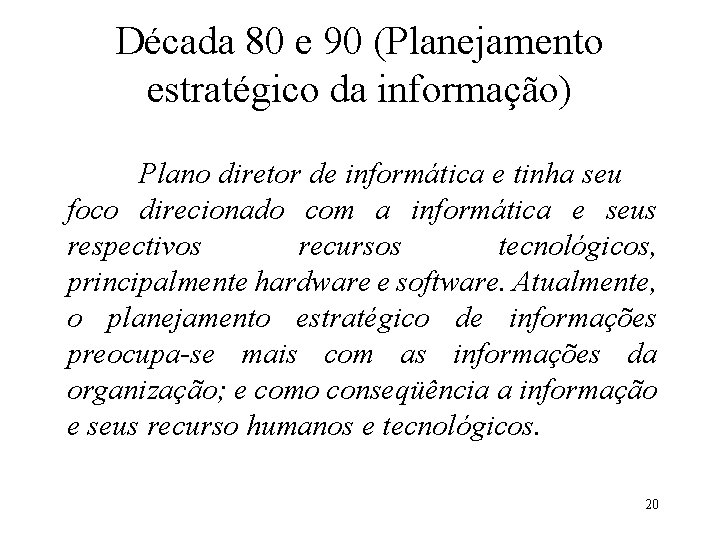 Década 80 e 90 (Planejamento estratégico da informação) Plano diretor de informática e tinha