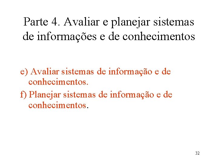 Parte 4. Avaliar e planejar sistemas de informações e de conhecimentos e) Avaliar sistemas