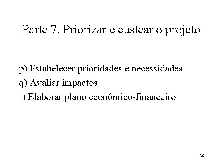 Parte 7. Priorizar e custear o projeto p) Estabelecer prioridades e necessidades q) Avaliar