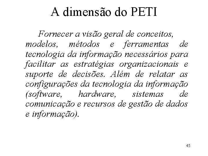 A dimensão do PETI Fornecer a visão geral de conceitos, modelos, métodos e ferramentas