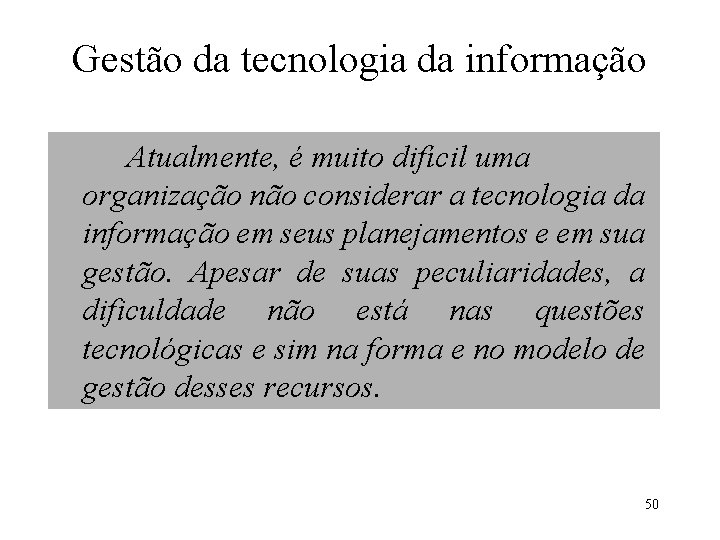 Gestão da tecnologia da informação Atualmente, é muito difícil uma organização não considerar a