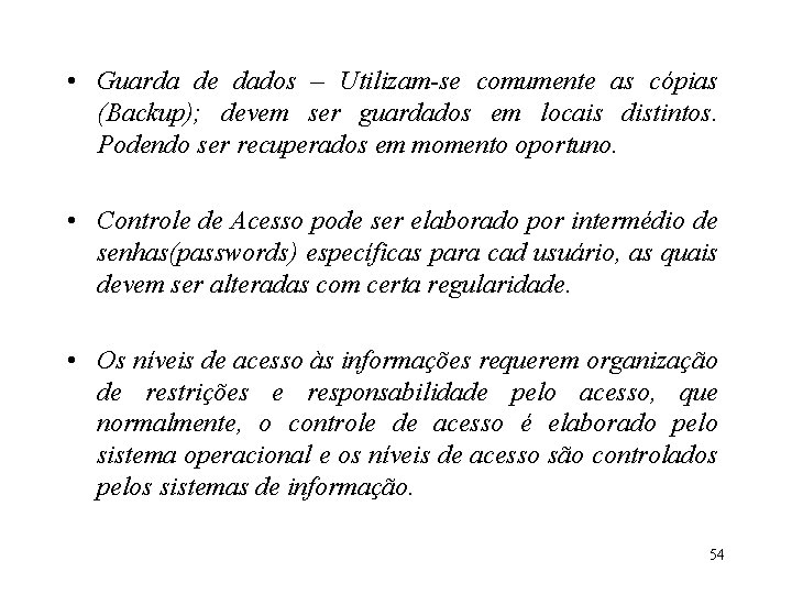  • Guarda de dados – Utilizam-se comumente as cópias (Backup); devem ser guardados