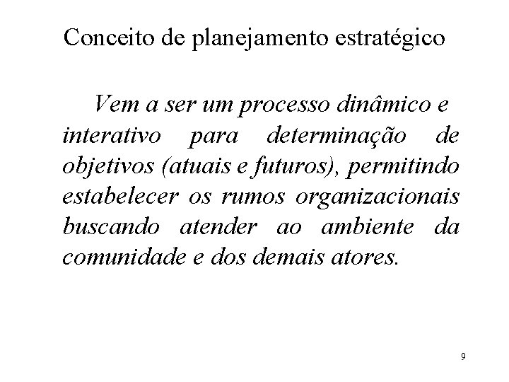 Conceito de planejamento estratégico Vem a ser um processo dinâmico e interativo para determinação