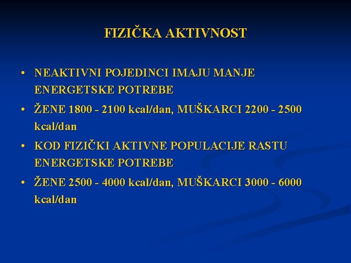 FIZIČKA AKTIVNOST • NEAKTIVNI POJEDINCI IMAJU MANJE ENERGETSKE POTREBE • ŽENE 1800 - 2100