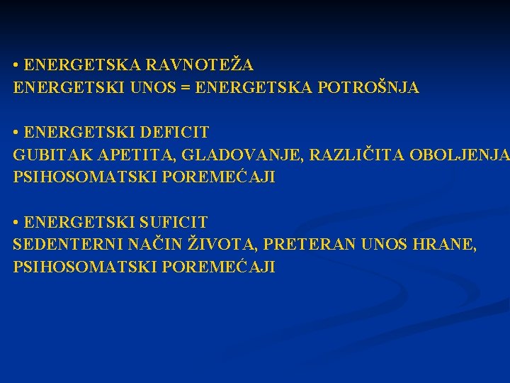  • ENERGETSKA RAVNOTEŽA ENERGETSKI UNOS = ENERGETSKA POTROŠNJA • ENERGETSKI DEFICIT GUBITAK APETITA,