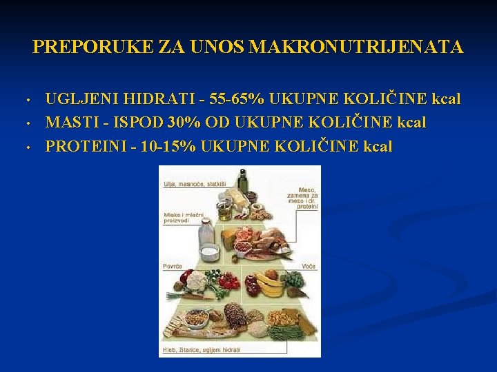 PREPORUKE ZA UNOS MAKRONUTRIJENATA • • • UGLJENI HIDRATI - 55 -65% UKUPNE KOLIČINE