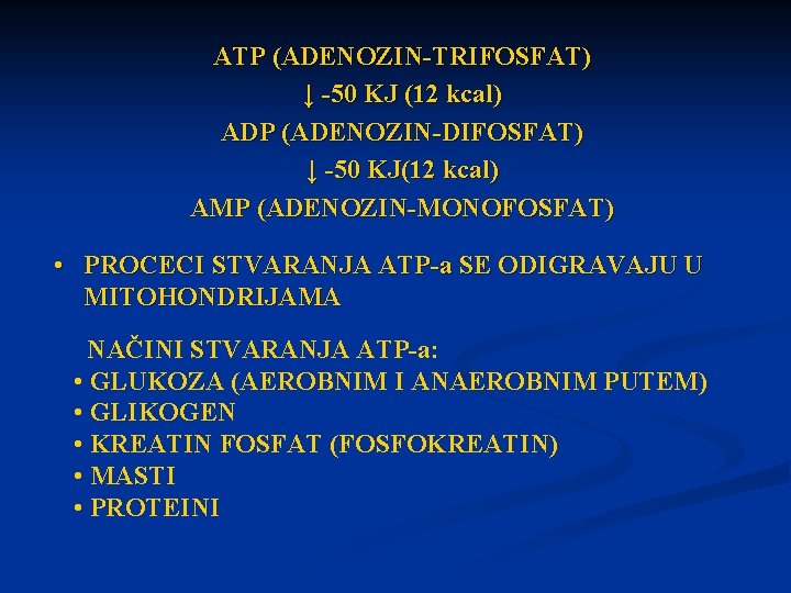 ATP (ADENOZIN-TRIFOSFAT) ↓ -50 KJ (12 kcal) ADP (ADENOZIN-DIFOSFAT) ↓ -50 KJ(12 kcal) AMP