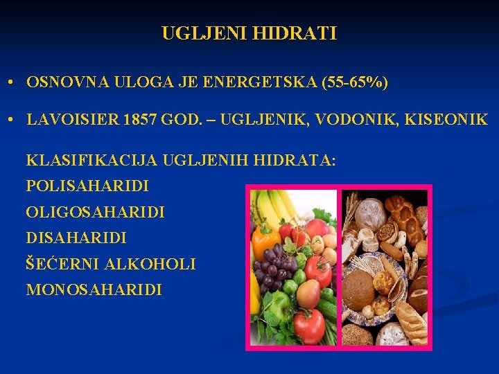 UGLJENI HIDRATI • OSNOVNA ULOGA JE ENERGETSKA (55 -65%) • LAVOISIER 1857 GOD. –