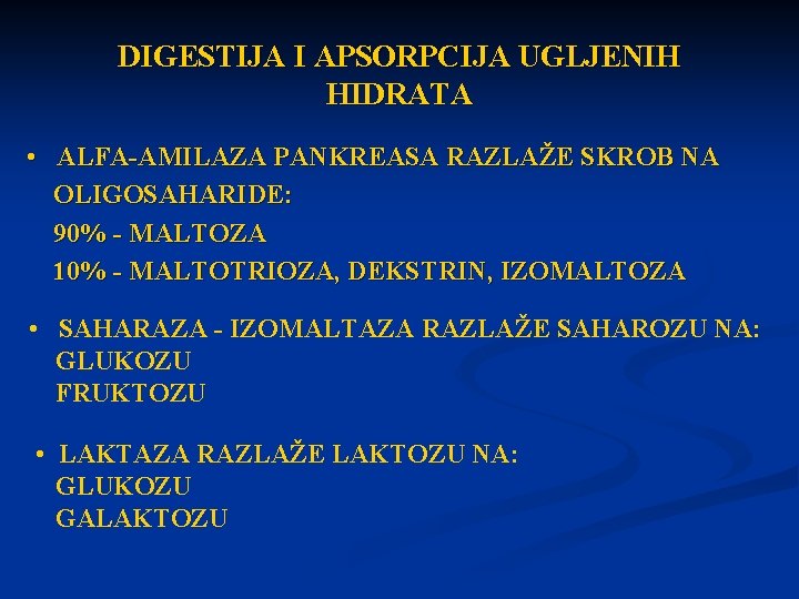 DIGESTIJA I APSORPCIJA UGLJENIH HIDRATA • ALFA-AMILAZA PANKREASA RAZLAŽE SKROB NA OLIGOSAHARIDE: 90% -