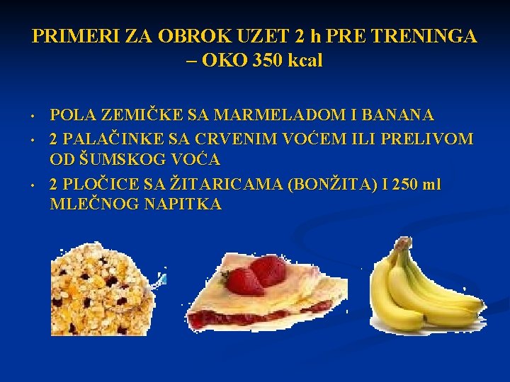 PRIMERI ZA OBROK UZET 2 h PRE TRENINGA – OKO 350 kcal • •