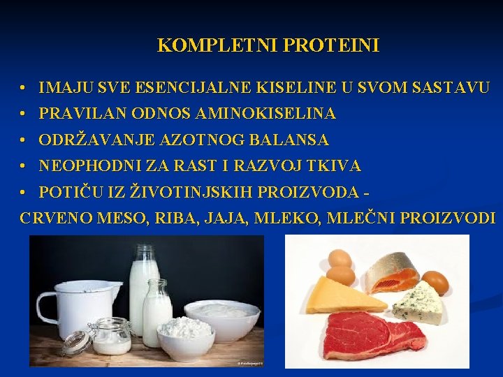 KOMPLETNI PROTEINI • IMAJU SVE ESENCIJALNE KISELINE U SVOM SASTAVU • PRAVILAN ODNOS AMINOKISELINA