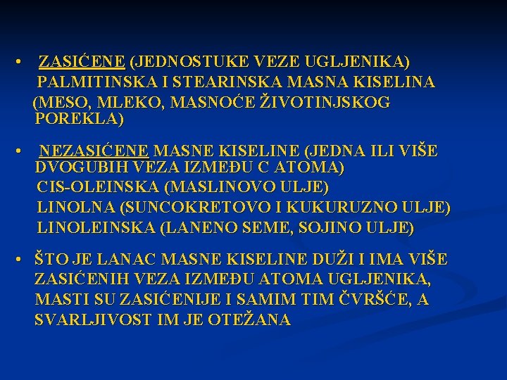  • ZASIĆENE (JEDNOSTUKE VEZE UGLJENIKA) PALMITINSKA I STEARINSKA MASNA KISELINA (MESO, MLEKO, MASNOĆE