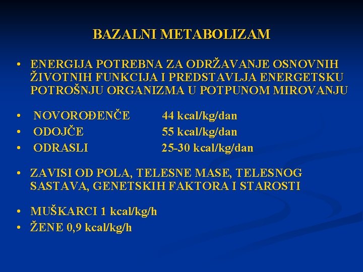 BAZALNI METABOLIZAM • ENERGIJA POTREBNA ZA ODRŽAVANJE OSNOVNIH ŽIVOTNIH FUNKCIJA I PREDSTAVLJA ENERGETSKU POTROŠNJU