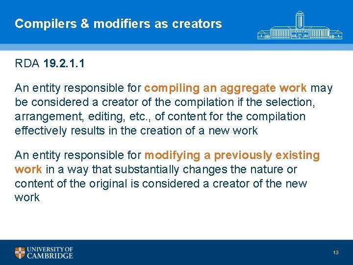 Compilers & modifiers as creators RDA 19. 2. 1. 1 An entity responsible for