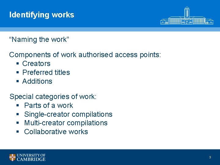 Identifying works “Naming the work” Components of work authorised access points: § Creators §