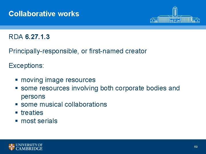 Collaborative works RDA 6. 27. 1. 3 Principally-responsible, or first-named creator Exceptions: § moving