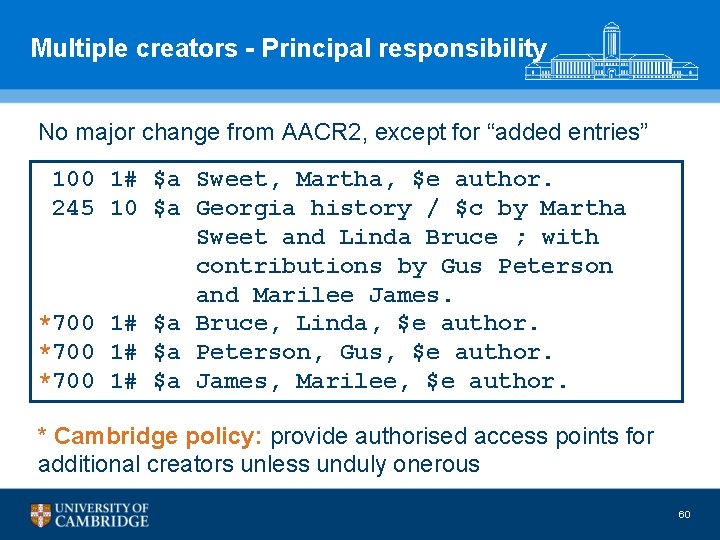 Multiple creators - Principal responsibility No major change from AACR 2, except for “added