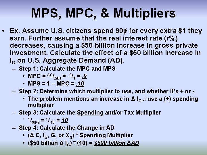 MPS, MPC, & Multipliers • Ex. Assume U. S. citizens spend 90¢ for every