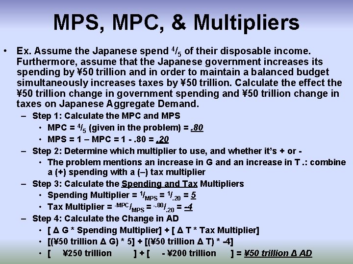MPS, MPC, & Multipliers • Ex. Assume the Japanese spend 4/5 of their disposable