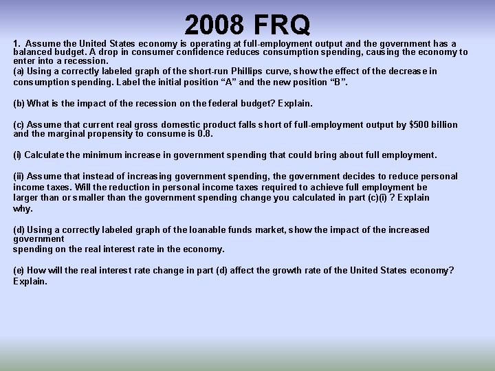 2008 FRQ 1. Assume the United States economy is operating at full-employment output and