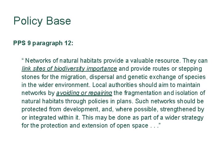 Policy Base PPS 9 paragraph 12: “ Networks of natural habitats provide a valuable