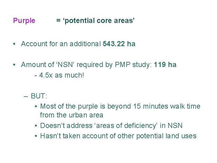 Purple = ‘potential core areas’ • Account for an additional 543. 22 ha •