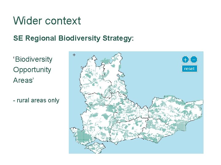 Wider context SE Regional Biodiversity Strategy: ‘Biodiversity Opportunity Areas’ - rural areas only 